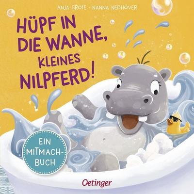 Hüpf in die Wanne, kleines Nilpferd!, Gebundene Ausgabe von Nanna Nesshöver, Verlag Friedrich Oetinger GmbH