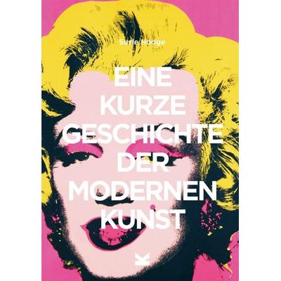 Eine kurze Geschichte der modernen Kunst, Taschenbuch von Susie Hodge, Laurence King Verlag, 978-3-96244-081-7