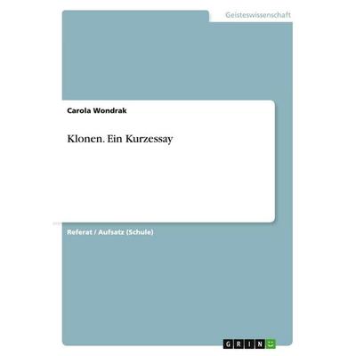 Klonen. Ein Kurzessay, Taschenbuch von Carola Wondrak, GRIN, 978-3-656-53855-4