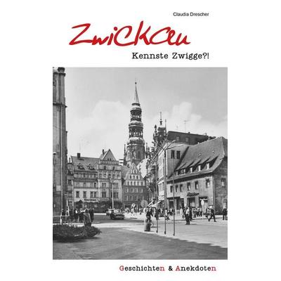 Geschichten und Anekdoten aus Zwickau, Gebundene Ausgabe von Claudia Drescher, Wartberg Verlag, 978-3-8313-3365-3