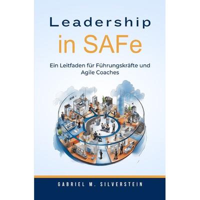 Leadership in SAFe, Taschenbuch von Gabriel M. Silverstein, Epubli, 978-3-7575-8229-6