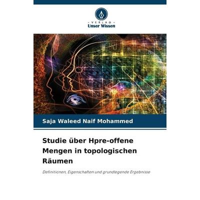 Studie über Hpre-offene Mengen in topologischen Räumen, Taschenbuch von Saja Waleed Naif Mohammed, BoD - Books on Demand, 978-620-9-67273-6