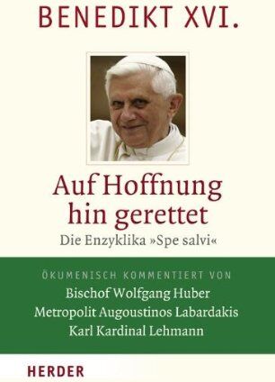 Benedikt XVI. - Auf Hoffnung hin gerettet: Die Enzyklika Spe salvi. Vollständige Ausgabe. Ökumenisch kommentiert von Bischof Wolfgang Huber - Metropolit Augoustinos Labardakis - Karl Kardinal Lehmann - Preis vom 30.09.2026 09:01:18 h