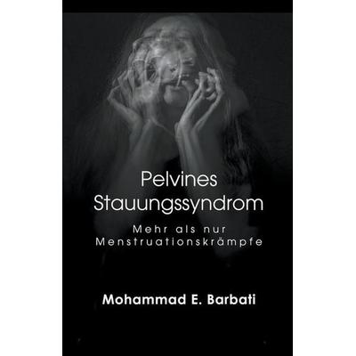 Pelvines Stauungssyndrom - Mehr als nur Menstruationskrämpfe, Taschenbuch von Mohammad E. Barbati, Christopher Lee Roeters