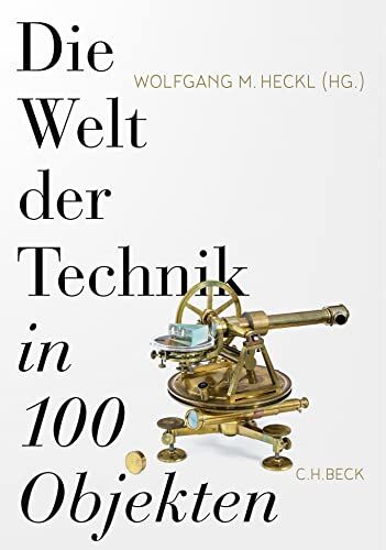Heckl, Wolfgang M. - Die Welt der Technik in 100 Objekten - Preis vom 16.10.2026 11:41:07 h