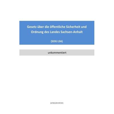 Gesetz über die öffentliche Sicherheit und Ordnung des Landes Sachsen-Anhalt (SOG LSA), Taschenbuch von Lars Junghanns, Epubli, 978-3-7467-7093-2
