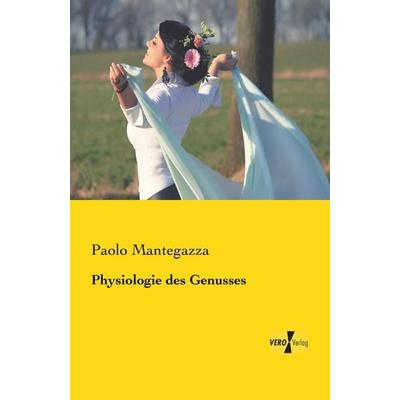 Physiologie des Genusses, Taschenbuch von Paolo Mantegazza, BoD - Books on Demand, 978-3-95738-837-7