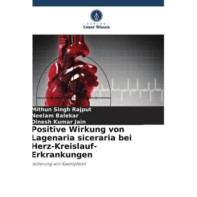 Positive Wirkung von Lagenaria siceraria bei Herz-Kreislauf-Erkrankungen, Taschenbuch von Mithun Singh Rajput,Neelam Balekar,Dinesh Kumar Jain, Verlag