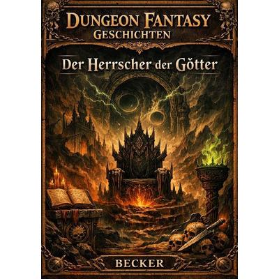 Dungeon Fantasy Geschichten I Der Herrscher der Götter, Taschenbuch von Felix Becker, Epubli, 978-3-565-44557-8