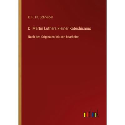 D. Martin Luthers kleiner Katechismus, Taschenbuch von K. F. Th. Schneider, Outlook, 978-3-368-60610-7