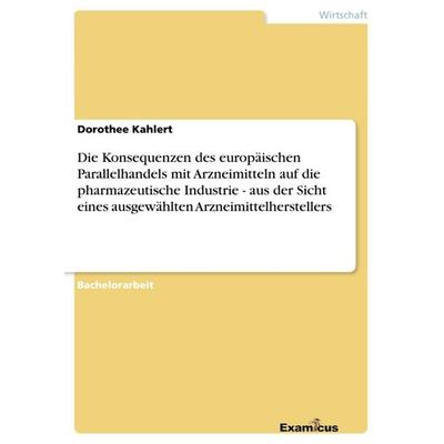 Die Konsequenzen des europäischen Parallelhandels mit Arzneimitteln auf die pharmazeutische Industrie - aus der Sicht eines ausgewählten