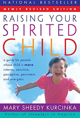 Kurcinka, Mary Sheedy - Raising Your Spirited Child Rev Ed: A Guide for Parents Whose Child Is More Intense, Sensitive, Perceptive, Persistent, and Energetic - Preis vom 10.10.2026 11:48:34 h