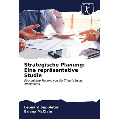 Strategische Planung: Eine repräsentative Studie, Taschenbuch von Leonard Sappleton,Briana McClain, Sciencia Scripts, 978-620-6-13351-3