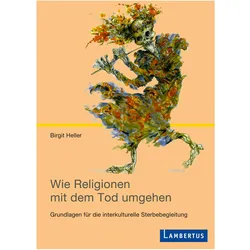 Wie Religionen mit dem Tod umgehen, Fachbücher von Birgit Heller