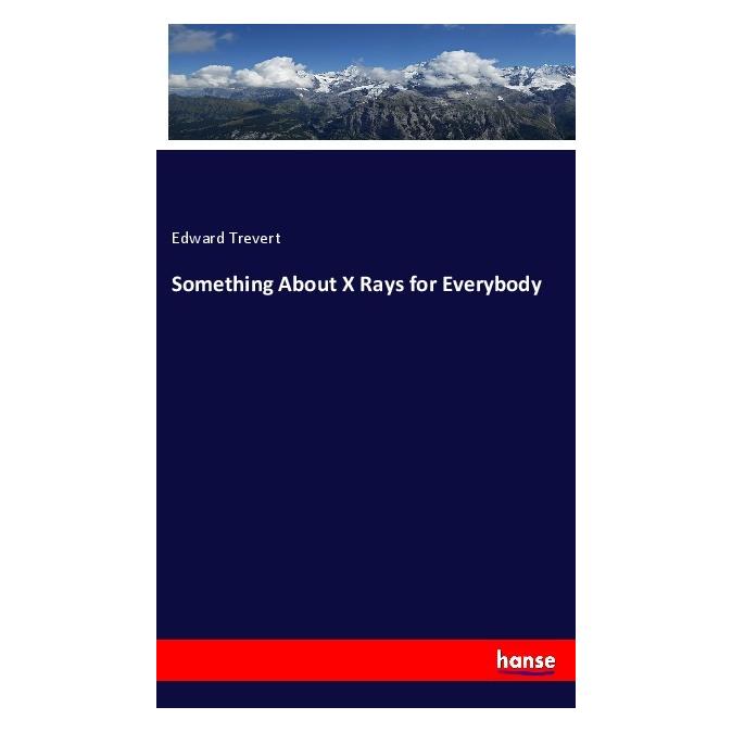 Hansebooks Something About X Rays for Everybody (Englisch, Softcover, Edward Trevert) (55982349)