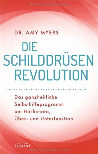 Amy Myers - Die Schilddrüsen-Revolution: Das ganzheitliche Selbsthilfeprogramm bei Hashimoto, Über- und Unterfunktion - Preis vom 09.10.2026 07:28:09 h