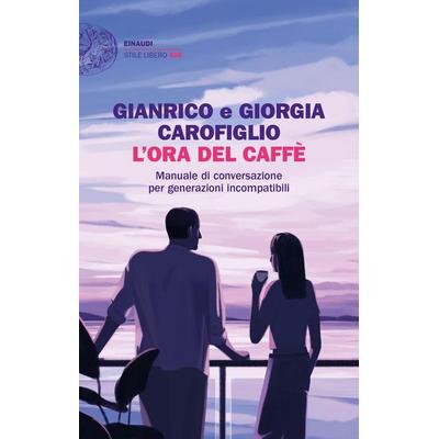 L' ora del caffè. Manuale di conversazione per generazioni incompatibili, Taschenbuch von Gianrico Carofiglio,Giorgia Carofiglio, Einaudi,