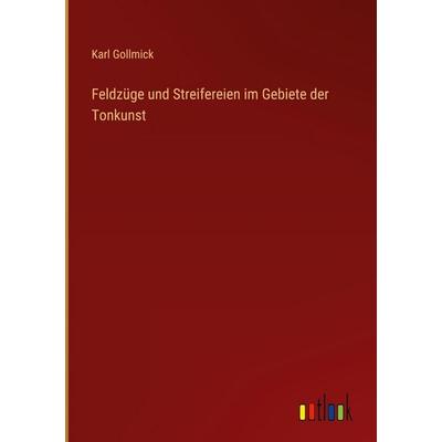 Feldzüge und Streifereien im Gebiete der Tonkunst, Gebundene Ausgabe von Karl Gollmick, Outlook, 978-3-368-56125-3