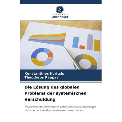 Die Lösung des globalen Problems der systemischen Verschuldung, Taschenbuch von Konstantinos Kyritsis,Theodoros Pappas, Verlag Unser Wissen,