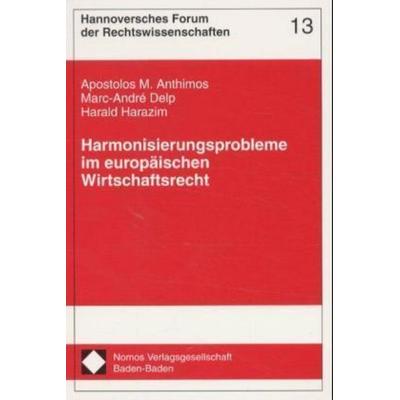 Harmonisierungsprobleme im europäischen Wirtschaftsrecht, Taschenbuch von Apostolos M. Anthimos,Marc-Andre Delp,Harald Harazim, Nomos,