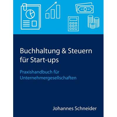Buchhaltung & Steuern für Start-ups, Taschenbuch von Johannes Schneider, BoD – Books on Demand, 978-3-7494-3385-8