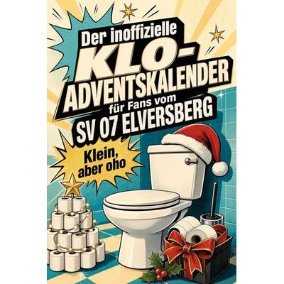 Der inoffizielle Klo-Adventskalender für Fans vom SV 07 Elversberg, Taschenbuch von Paul Schmidt, Tiptop, 978-3-696-10845-8