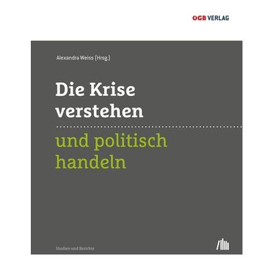 Die Krise verstehen und politisch handeln, Taschenbuch von Alexandra Weiss, ÖGB Verlag, 978-3-99046-130-3