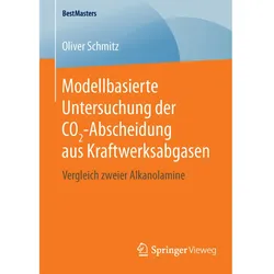 Modellbasierte Untersuchung der CO2-Abscheidung aus Kraftwerksabgasen, Fachbücher von Oliver Schmitz