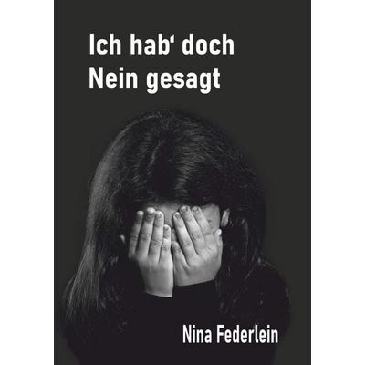 Ich hab` doch Nein gesagt, Taschenbuch von Nina Federlein, Tolino media, 978-3-7579-9492-1