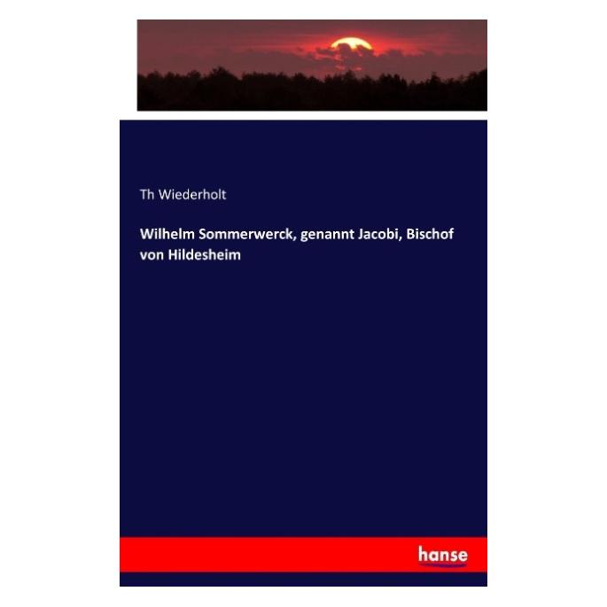 Hansebooks Wilhelm Sommerwerck, genannt Jacobi, Bischof von Hildesheim (Deutsch, Softcover, Th Wiederholt) (55899895)