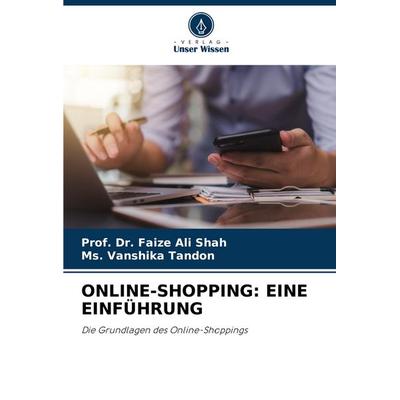 Online-Shopping: eine Einführung, Taschenbuch von Faize Ali Shah,Ms. Vanshika Tandon, Verlag Unser Wissen, 978-620-7-18330-2