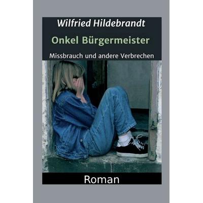 Onkel Bürgermeister, Gebundene Ausgabe von Wilfried Hildebrandt, Tredition, 978-3-347-12134-8
