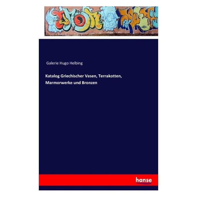Hansebooks Katalog Griechischer Vasen, Terrakotten, Marmorwerke und Bronzen (Deutsch, Galerie Hugo Helbing, 2016) (55832815)