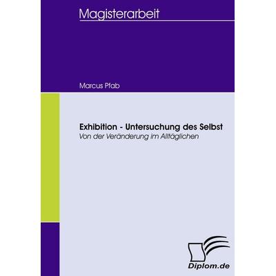 Exhibition - Untersuchung des Selbst, Taschenbuch von Marcus Pfab, Diplomica Verlag GmbH, 978-3-8366-5701-3