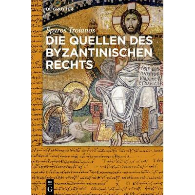 Die Quellen des byzantinischen Rechts, Gebundene Ausgabe von Spyridon Troianos, De Gruyter, 978-3-11-053124-4