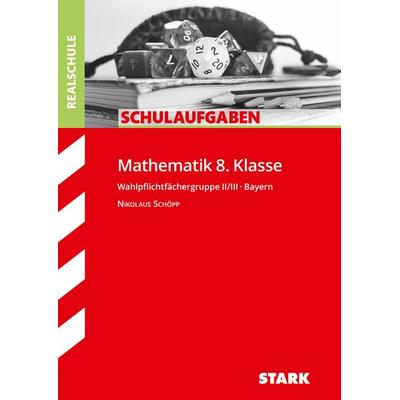 STARK Schulaufgaben Realschule - Mathematik 8. Klasse Gruppe II/III - Bayern, Taschenbuch von Nikolaus Schöpp, Stark Verlag GmbH, 978-3-8490-4679-8