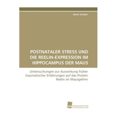 Scheller, M: Postnataler Stress und die Reelin-Expression im, Taschenbuch von Marie Scheller, Südwestdeutscher Verlag für Hochschulschriften,