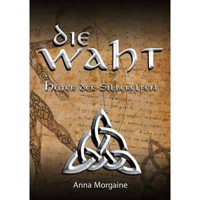 Die Waht, Taschenbuch von Anna Morgaine, BoD – Books on Demand, 978-3-7431-8740-5