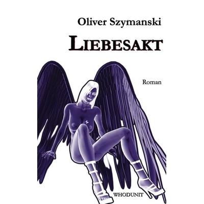 Liebesakt, Taschenbuch von Oliver Szymanski, BoD – Books on Demand, 978-3-8370-0551-6