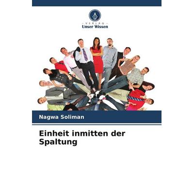 Einheit inmitten der Spaltung, Taschenbuch von Nagwa Soliman, Verlag Unser Wissen, 978-620-7-39432-6