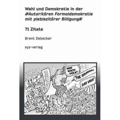 Wahl und Demokratie in der Autoritären Formaldemokratie mit plebiszitärer Billigung, Taschenbuch von Brent Debecker, Epubli, 978-3-7450-0272-0