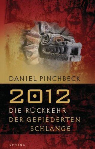 Daniel Pinchbeck - 2012: Die Rückkehr der gefiederten Schlange - Preis vom 11.10.2026 15:43:13 h