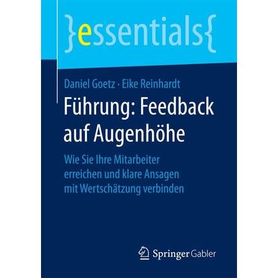 Führung: Feedback auf Augenhöhe, Taschenbuch von Daniel Goetz,Eike Reinhardt, Springer Fachmedien Wiesbaden GmbH, 978-3-658-15730-2