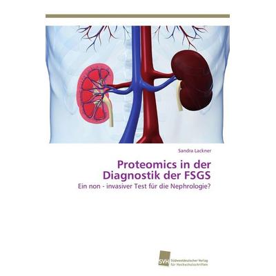 Proteomics in der Diagnostik der FSGS, Taschenbuch von Sandra Lackner, Südwestdeutscher Verlag für Hochschulschriften, 978-3-8381-2882-5