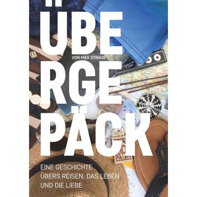 Übergepäck, Taschenbuch von Max Strauss, BoD – Books on Demand, 978-3-7504-2897-3