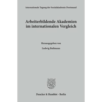 Arbeiterbildende Akademien im internationalen Vergleich., Taschenbuch von , Duncker & Humblot, 978-3-428-06697-1