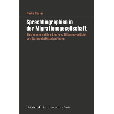 Sprachbiographien in der Migrationsgesellschaft, Taschenbuch von Nadja Thoma, Transcript, 978-3-8376-4301-5