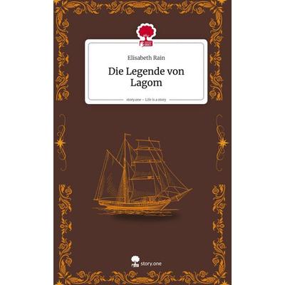 Die Legende von Lagom. Life is a Story - story.one, Gebundene Ausgabe von Elisabeth Rain, Storylution, 978-3-7115-8782-4