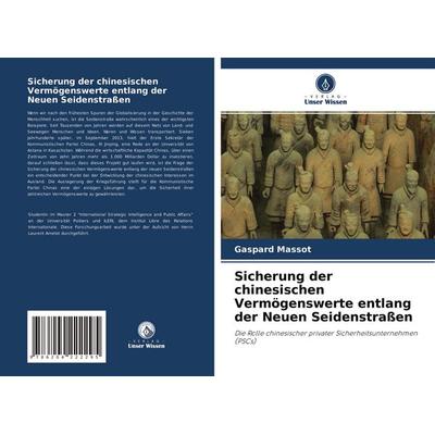 Sicherung der chinesischen Vermögenswerte entlang der Neuen Seidenstraßen, Taschenbuch von Gaspard Massot, Verlag Unser Wissen, 978-620-4-22229-5