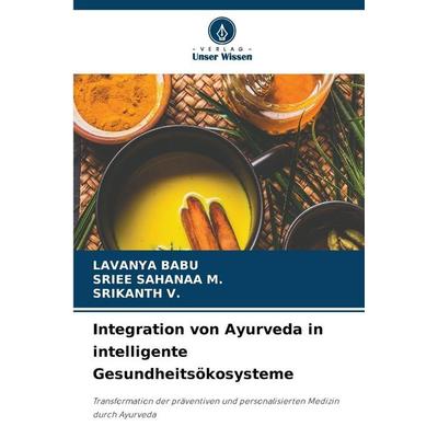 Integration von Ayurveda in intelligente Gesundheitsökosysteme, Taschenbuch von Lavanya Babu,Sriee Sahanaa M.,Srikanth V., Verlag Unser Wissen,